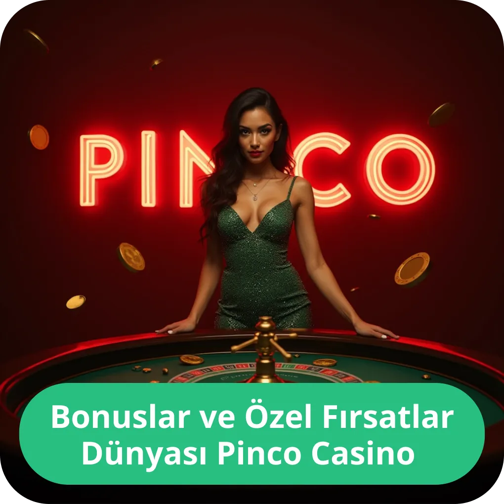 Bonuslar ve Özel Fırsatlar Dünyası Pinco Casino